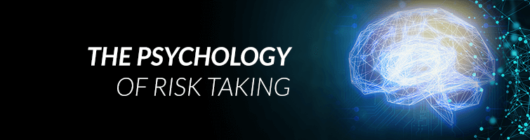 Taking Risks and the Psychology Behind It