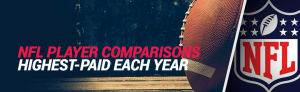 NFL Player Comparisons 2023 – The Highest Paid NFL Player Each Year