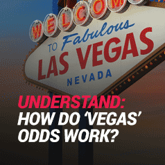How Do ‘Vegas’ Odds Work?
