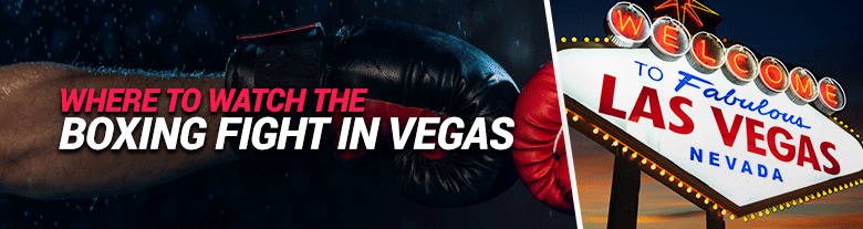 image for where to watch the boxing fight in vegas