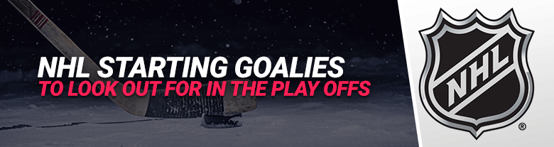 nhl-starting-goalies-to-look-out-for-in-playoffs