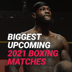 The Biggest Upcoming Boxing Matches in 2021