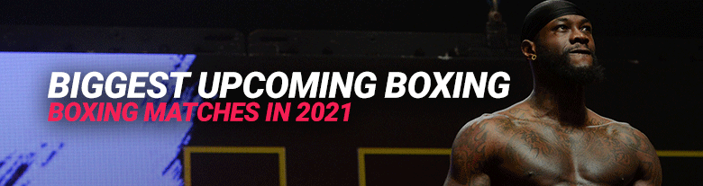biggest-upcoming-boxing-matches-in-2021