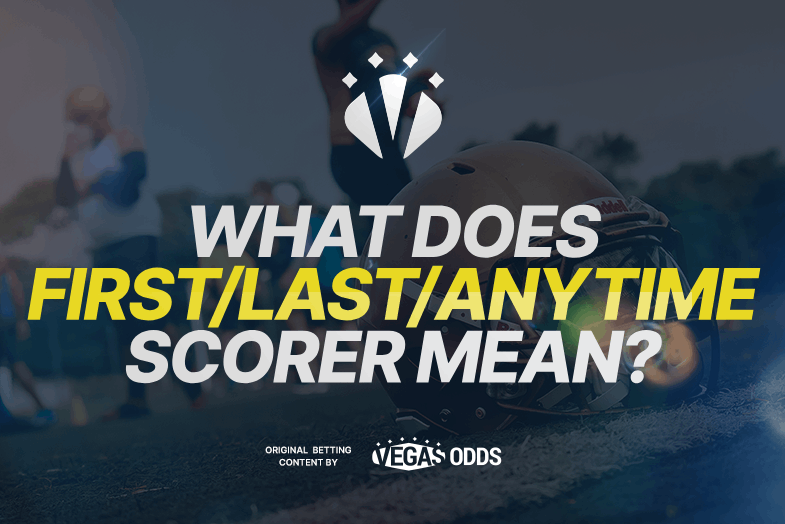 what-does-first-last-anytime-scorer-mean