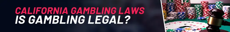 Image of a legal hammer surrounded by poker chips. On the left there is the following text 'California Gambling Laws, Is Gambling Legal'