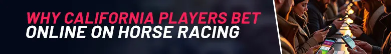 On the left of the image there is text showing 'Why California Players Bet Online On Horse Racing'. On the right of the image there are people using mobile phones, betting on horse racing.