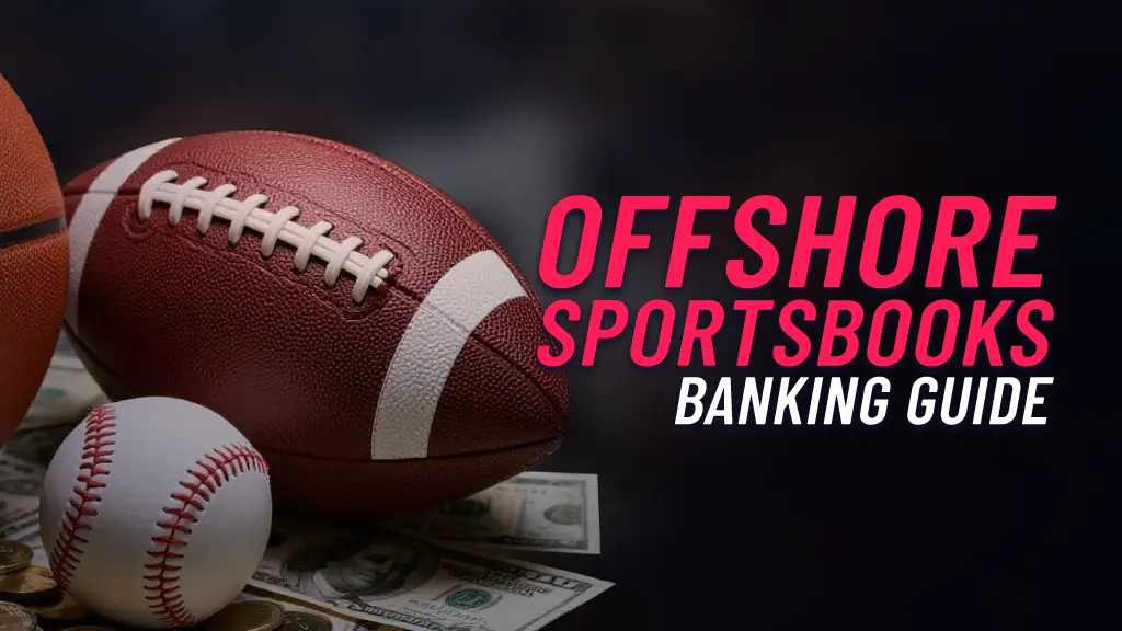 On the left of the image there can be seen a Football, Basketball and Baseball on top of a pile of cash. On the right of the image is text showing 'Offshore Sportsbooks Banking Guide'.