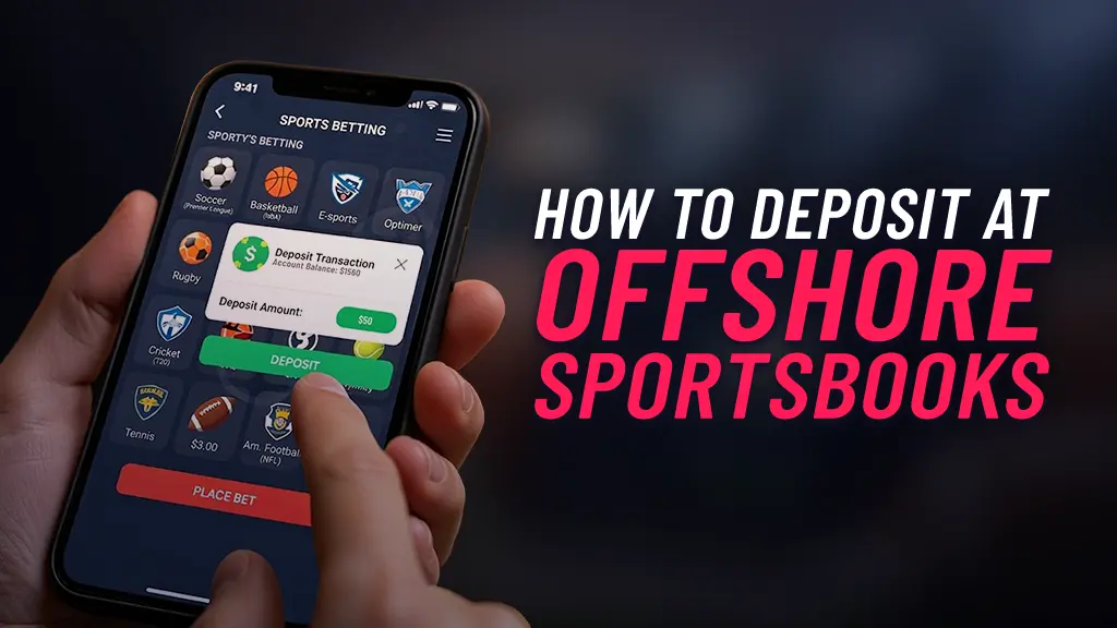 On the left of the image are hands holding a mobile phone showing a player depositing in a Sports app. On the right of the screen is text showing 'How to Deposit at Offshore Sportsbooks'.
