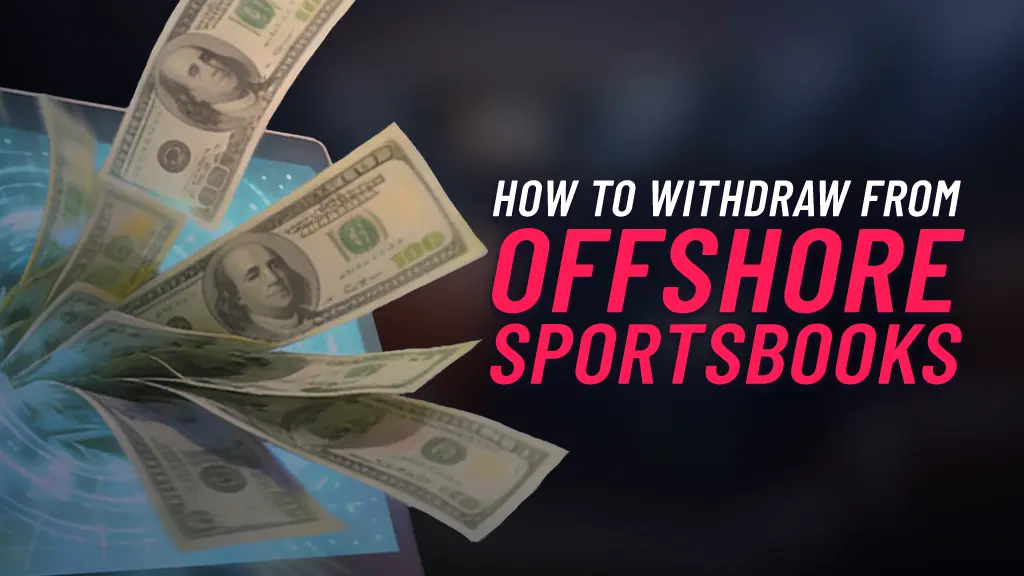 On the left of the image cash is being withdrawn out of a laptop screen. On the right of the screen there is text 'How to Withdraw From Offshore Sportsbooks'.