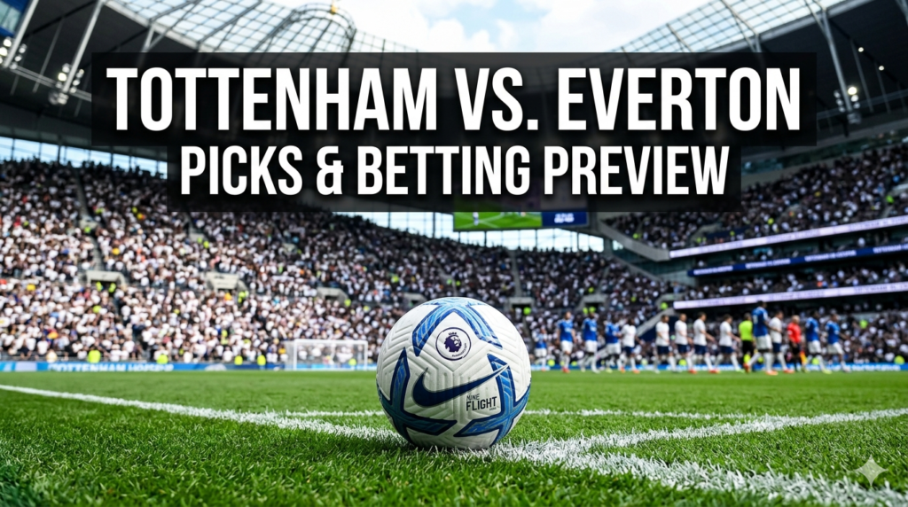 Tottenham vs. Everton Picks – Betting Preview, Team News, and Predictions (May 24)