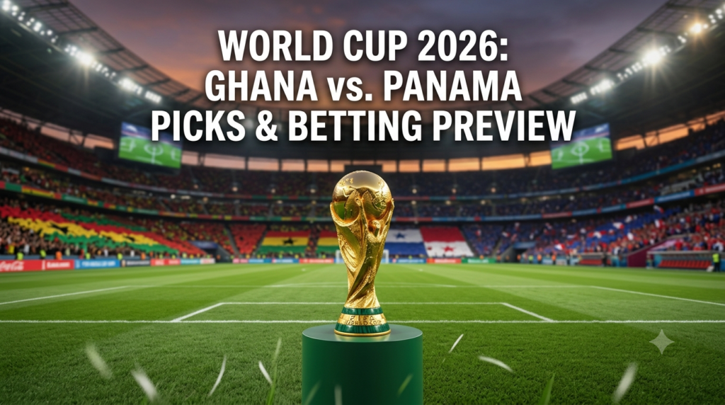 Ghana vs. Panama Picks – World Cup Group L Betting Preview, Team News, and Predictions (Jun 17)