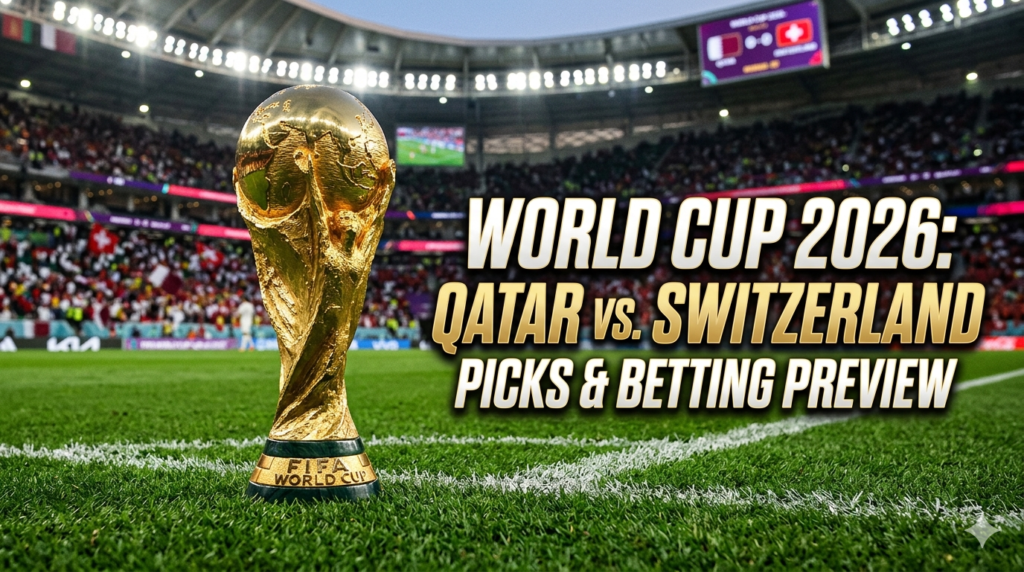 Qatar vs. Switzerland Picks – World Cup Group B Betting Preview, Team News, and Predictions (Jun 13)