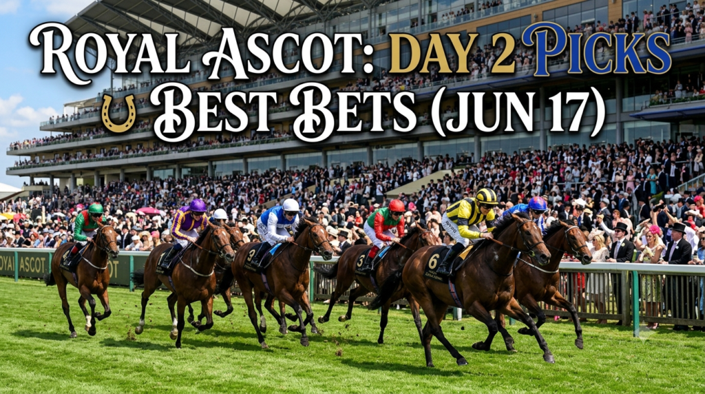 Royal Ascot: Day 2 Picks & Best Bets (Jun 17)