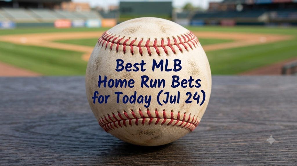 Best MLB Home Run Bets and Vegas Odds For Today (Jul 24)
