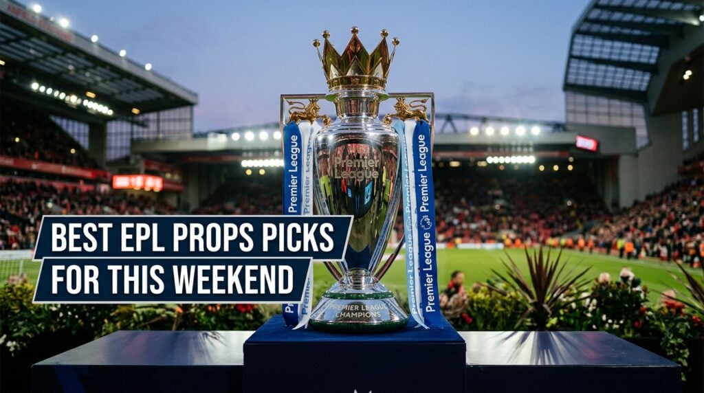 Best EPL Props Picks This Weekend — Bet on This +900 Goalscorer Selection