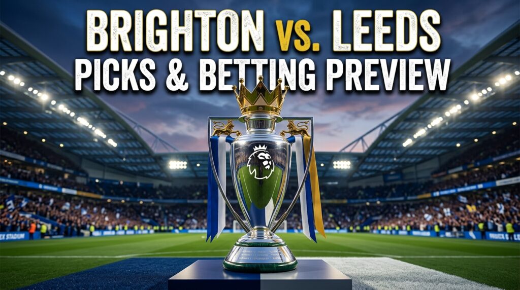 Brighton vs. Leeds Picks, Odds, and EPL Betting Analysis — Whites a Value Play at +333?