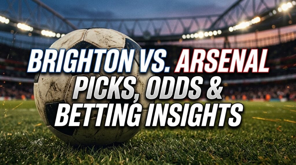 Brighton vs. Arsenal EPL Picks, Odds, and Betting Analysis — Offensively Strong Hosts to Upset the Odds?