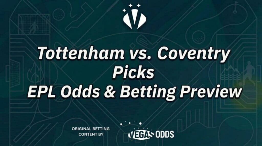 Tottenham vs. Coventry EPL Picks, Odds, and Betting Analysis for Oct 19, 2026